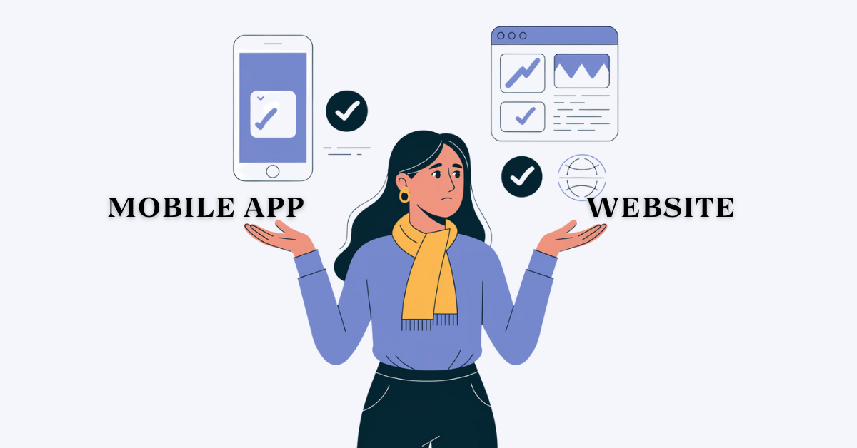 Mobile App or Website? What’s Best for Your Business in 2025